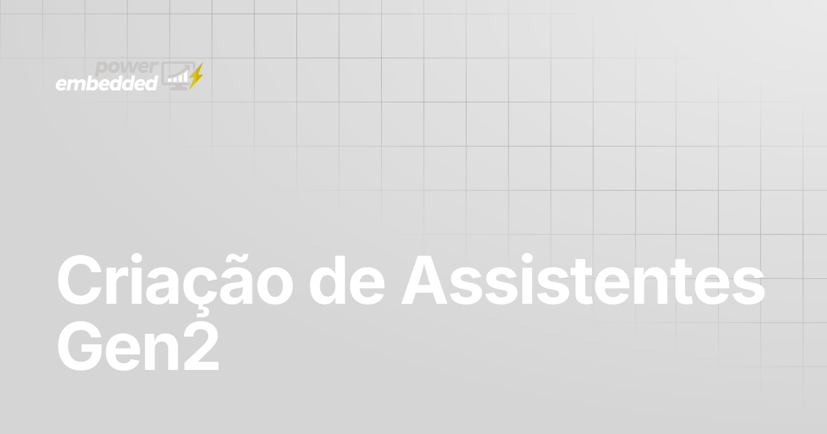 Criação de Assistentes Gen2 | Power Embedded