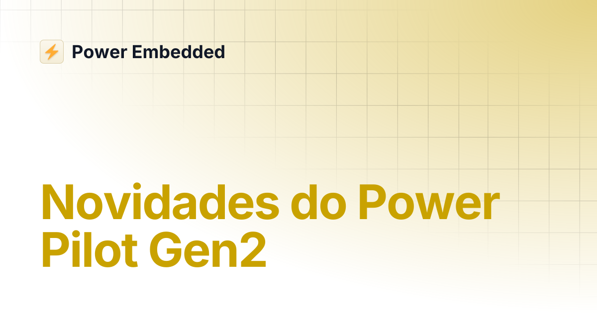 Novidades do Power Pilot Gen2 | Power Embedded